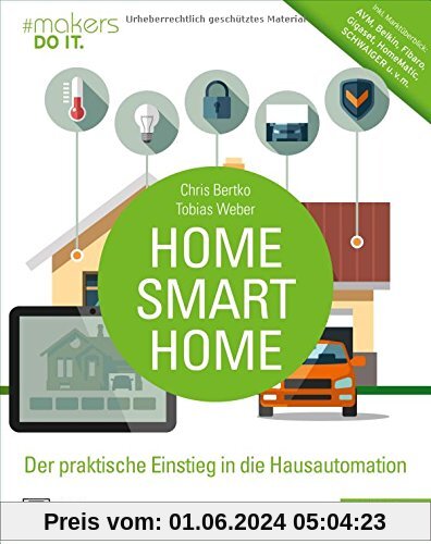 Home, Smart Home: Der praktische Einstieg in die Hausautomation. Inkl. Marktüberblick: AVM, Belkin, Fibaro, Gigaset, HomeMatic, SCHWAIGER u.v.m.